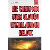 Biz Tanrı'nın Türk Olduğu Diyarlardan Geldik - Burhan Yılmaz - Eğitim Yayınevi