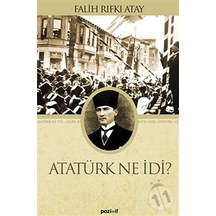 Atatürk Ne İdi? - Falih Rıfkı Atay - Pozitif Yayıncılık