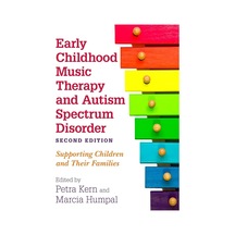 Early Childhood Music Therapy And Autism Spectrum Disorder, Second Edition: Supporting Children And Their Families