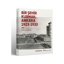 Bir Şehir Kurmak Ankara 1923 - 1933