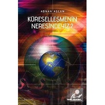 Küreselleşmenin neresindeyiz? - Adnan Aslan - İnsan Yayınları