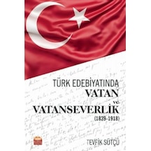 Türk Edebiyatında Vatan ve Vatanseverlik 1839 - 1918 - Tevfik Sütçü - Nobel Bilimsel Eserler