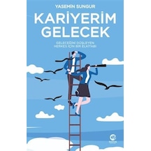 Kariyerim Gelecek: Geleceğini Düşleyen Herkes İçin Bir Elkitab...