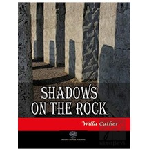 Shadows on the Rock - Willa Sibert Cather - Platanus Publishing
