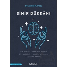 Sihir Dükkanı - Bir Beyin Cerrahinin Beynin Gizemlerini ve Kalbin Sırlarını Keşfetme Arayışı - James R. Doty - Stabil Kitap