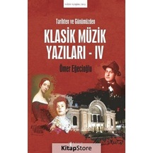 Tarihten ve Günümüzden Klasik Müzik Yazıları 4 - Ömer Eğecioğlu - Müzik Eğitimi Yayınları