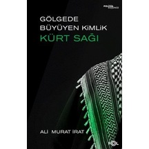 Gölgede Büyüyen Kimlik: Kürt Sağı & Kürt Kimliğinin Dönüşümünd...