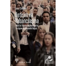 İletişim Ve Yabancılaşma & Marx'ın Yabancılaşma Teorisi, Fetiş...