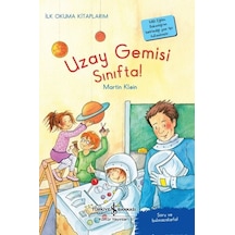 Uzay Gemisi Sınıfta! İlk Okuma Kitaplarım - Martin Klein - İş Bankası Kültür Yayınları