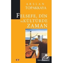 Felsefe Din ve Kültürde Zaman - Arslan Topakkaya - Say Yayınları