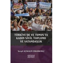 Türkiye'de ve Tunus'ta Kadın Sivil Toplumu ve Vatandaşlık - Serpil Açıkalın Erkorkmaz - Astana Yayınları