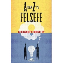 A'dan Z'ye felsefe - Alexander Moseley - Pegasus