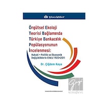 Örgütsel Ekoloji Teorisi Bağlamında Türkiye Bankacılık Popülasyonunun İncelenmesi: Hukuki, Politik ve Ekonomik Değişikliklerin Etkisi 1923-2011