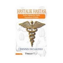 Hastalık Hastası - Beden Sağlığından Şüphe Duyanların El Kitabı - Dennis DiClaudio - İnkılap Kitabevi