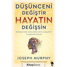 Düşünceni Değiştir Hayatın Değişsin - Bilinçaltının Gücü Aracılığıyla Başarıya Ulaşmanın Sırları - Joseph Murphy - Nemesis Kitap