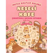Mutlu Kalpler Kulübü - Neşeli Kafe Çıkartmalı Boyama Kitabım İş Bankası Kültür Yayınları