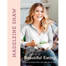 A Year Of Beautiful Eating: Eat Fresh. Eat Seasonal. Glow With Health, All Year Round.