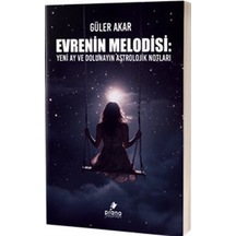 Evrenin Melodisi: Yeni Ay ve Dolunayın Astrolojik Notları - Güler Akar - Prana Yayınları