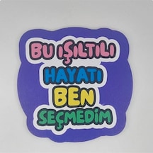 Bu Işıltılı Hayatı Ben Seçmedim Baskılı Ahşap Bardak Altlığı