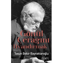 Gönül Çerağını Uyandırmak - Tosun Bekir Bayraktaroğlu - Sufi Kitap