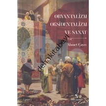 Oryantalizm Oksidentalizm ve Sanat - Ahmet Çaycı - İnsan Yayınları