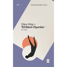 Oğuz Atay'ın Tehlikeli Oyunlar'ı - Bir Tahlil - Hüseyin Ahmet Çelik - Ketebe