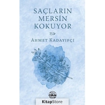 Saçların Mersin Kokuyor - Ahmet Kadayıfçı - Mühür Kitaplığı