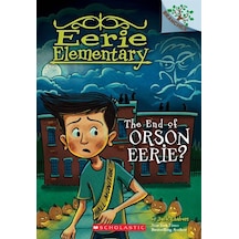 Eerie Elementary 10: The End of Orson Eerie? 9781338318562