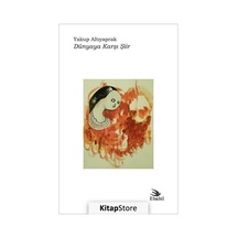 Dünyaya Karşı Şiir - Yakup Altıyaprak - Ebabil