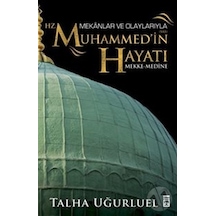 Mekanlar ve Olaylarıyla Hz. Muhammed'ın Hayatı/Talha Uğurluel