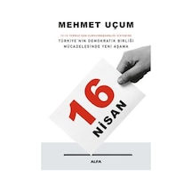16 Nisan - Türkiye'nin Demokratik Birliği Mücadelesinde Yeni Aşama - Mehmet Uçum - Alfa Yayıncılık