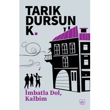 İmbatla Dol, Kalbim - Tarık Dursun K. - İthaki Yayınları