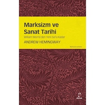 Marksizm Ve Sanat Tarihi William Morris’Den Yeni Sol’A Kadar A 9789755536224