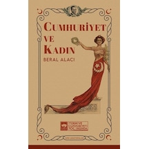 Cumhuriyet ve Kadın - Beral Alacı - Ötüken Neşriyat