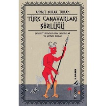 Türk Canavarları Sözlüğü - Şamanist Söylencelerde Canavarlar ve Şeytani Ruhlar - Ahmet Burak Turan - Holden
