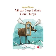Miryalı Sarp Sakin'e Göre Dünya - Ayşe Güren - Can Çocuk Yayınları