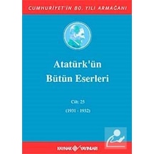 Atatürk'Ün Bütün Eserleri / 25.Cilt (1931-1932)