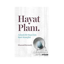 Hayat Planı - Anlamlı Bir Hayat İçin Basit Stratejiler - Shannah Kennedy - Salon Yayınları