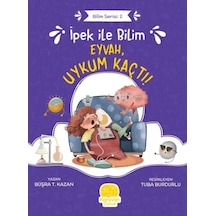 İpek ile Bilim: Eyvah Uykum Kaçtı! Bilim Serisi 2 - Büşra T. Kazan - Karavan Çocuk