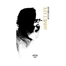 Ahmet Efe-Bütün Şiirleri - Ahmet Efe - Nar Yayınları