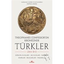 Theophanes Confessor'ün Kroniğinde Türkler - 284 - 813: Avrupa Hunları - Ak Hunlar - Sabirler - Avarlar - Bulgar- Kronik Kitap