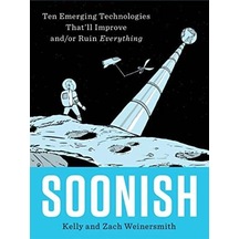 Soonish: Ten Emerging Technologies That Will Improve And/Or Ruin Everything 9781846149009
