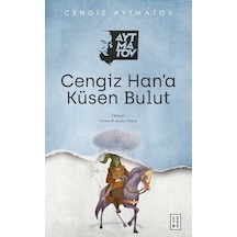 Cengiz Han'a Küsen Bulut - Cengiz Aytmatov - Ketebe