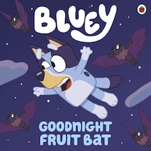 Bluey: Goodnight Fruit Bat - Bluey - Penguin Random House Children's UK