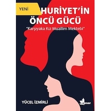 Cumhuriyet'in Öncü Gücü - Karşıyaka Kız Muallim Mektebi - Yücel İzmirli - Çınar Yayınları