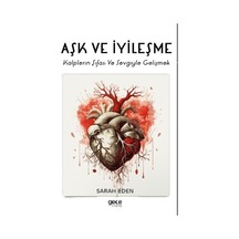 Aşk ve İyileşme - Kalplerin Şifası ve Sevgiyle Gelişmek - Sarah Eden - Gece Kitaplığı