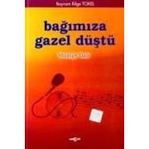 Bağımıza Gazel Düştü Müziğe Dair - Ahmet Tülek - Akçağ Yayınları