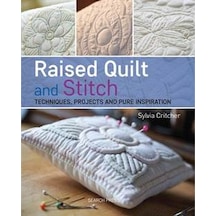 Raised Quilt And Stitch: Techniques, Projects And Pure İnspiration 9781782210146