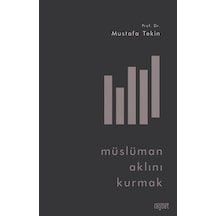 Müslüman Aklını Kurmak - Mustafa Telin - Rağbet Yayınları