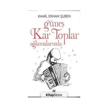 Güneş Kar Toplar Ağlamalarımda - Kamil Erhan Şuben - Bizim Kitaplar